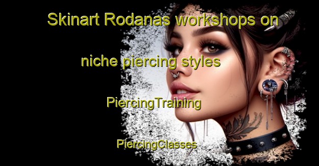 Skinart Rodanas workshops on niche piercing styles | PiercingTraining | PiercingClasses | SkinartTraining-Sweden
