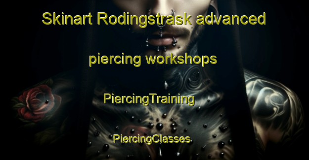 Skinart Rodingstrask advanced piercing workshops | PiercingTraining | PiercingClasses | SkinartTraining-Sweden