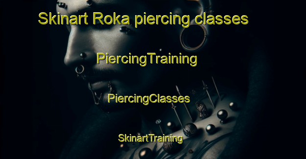 Skinart Roka piercing classes | PiercingTraining | PiercingClasses | SkinartTraining-Sweden