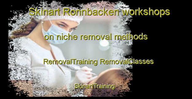 Skinart Ronnbacken workshops on niche removal methods | #RemovalTraining #RemovalClasses #SkinartTraining-Sweden