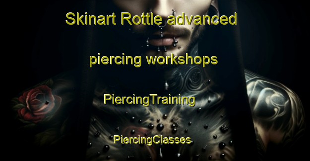 Skinart Rottle advanced piercing workshops | PiercingTraining | PiercingClasses | SkinartTraining-Sweden