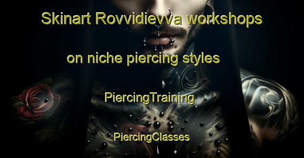 Skinart Rovvidievva workshops on niche piercing styles | #PiercingTraining #PiercingClasses #SkinartTraining-Sweden