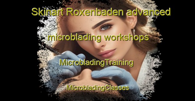 Skinart Roxenbaden advanced microblading workshops | #MicrobladingTraining #MicrobladingClasses #SkinartTraining-Sweden