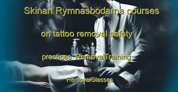 Skinart Rymnasbodarna courses on tattoo removal safety practices | RemovalTraining | RemovalClasses | SkinartTraining-Sweden