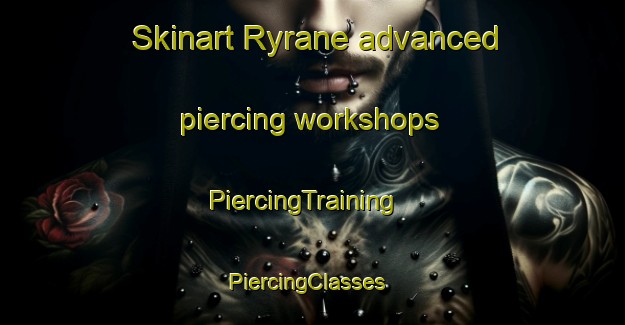 Skinart Ryrane advanced piercing workshops | PiercingTraining | PiercingClasses | SkinartTraining-Sweden