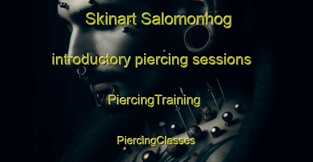 Skinart Salomonhog introductory piercing sessions | #PiercingTraining #PiercingClasses #SkinartTraining-Sweden