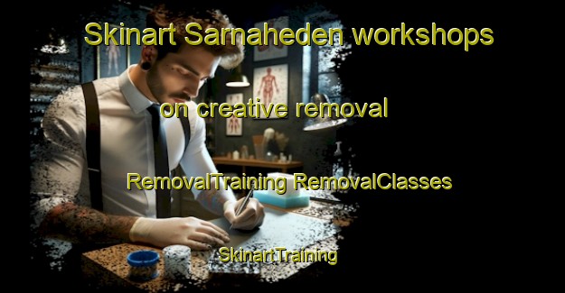 Skinart Sarnaheden workshops on creative removal | #RemovalTraining #RemovalClasses #SkinartTraining-Sweden