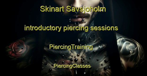Skinart Savsjoholm introductory piercing sessions | PiercingTraining | PiercingClasses | SkinartTraining-Sweden