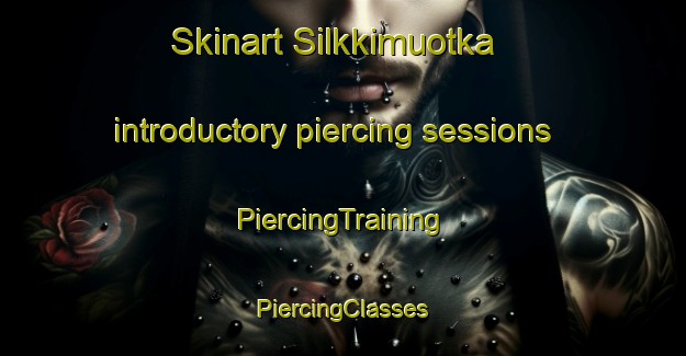 Skinart Silkkimuotka introductory piercing sessions | #PiercingTraining #PiercingClasses #SkinartTraining-Sweden