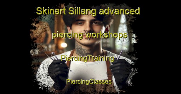 Skinart Sillang advanced piercing workshops | PiercingTraining | PiercingClasses | SkinartTraining-Sweden