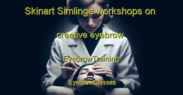 Skinart Simlinge workshops on creative eyebrow | EyebrowTraining | EyebrowClasses | SkinartTraining-Sweden