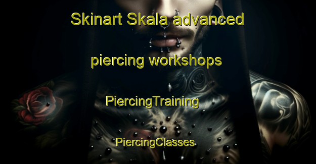 Skinart Skala advanced piercing workshops | PiercingTraining | PiercingClasses | SkinartTraining-Sweden