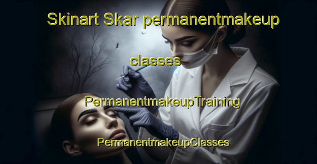 Skinart Skar permanentmakeup classes | PermanentmakeupTraining | PermanentmakeupClasses | SkinartTraining-Sweden