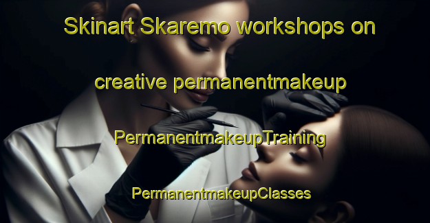 Skinart Skaremo workshops on creative permanentmakeup | PermanentmakeupTraining | PermanentmakeupClasses | SkinartTraining-Sweden