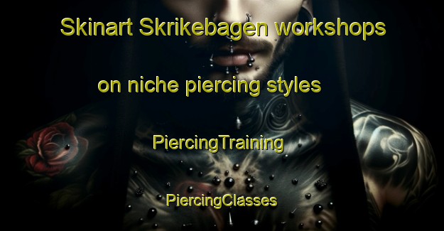 Skinart Skrikebagen workshops on niche piercing styles | #PiercingTraining #PiercingClasses #SkinartTraining-Sweden