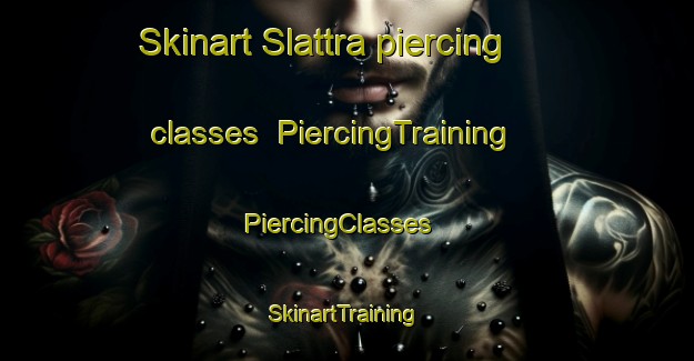 Skinart Slattra piercing classes | PiercingTraining | PiercingClasses | SkinartTraining-Sweden