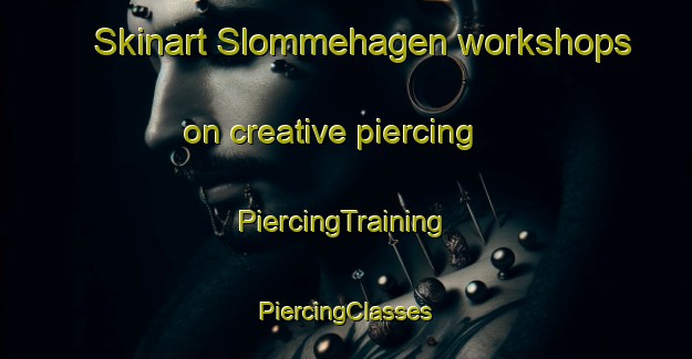 Skinart Slommehagen workshops on creative piercing | #PiercingTraining #PiercingClasses #SkinartTraining-Sweden