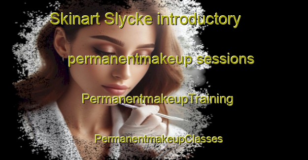 Skinart Slycke introductory permanentmakeup sessions | PermanentmakeupTraining | PermanentmakeupClasses | SkinartTraining-Sweden