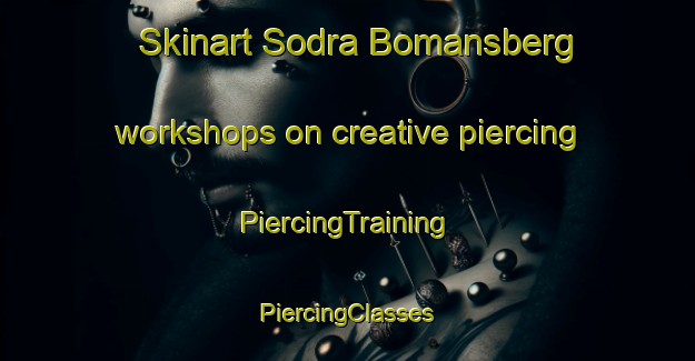 Skinart Sodra Bomansberg workshops on creative piercing | #PiercingTraining #PiercingClasses #SkinartTraining-Sweden