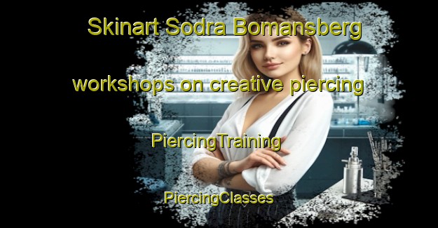 Skinart Sodra Bomansberg workshops on creative piercing | #PiercingTraining #PiercingClasses #SkinartTraining-Sweden