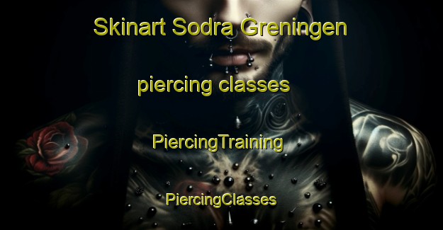 Skinart Sodra Greningen piercing classes | #PiercingTraining #PiercingClasses #SkinartTraining-Sweden