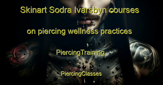 Skinart Sodra Ivarsbyn courses on piercing wellness practices | #PiercingTraining #PiercingClasses #SkinartTraining-Sweden