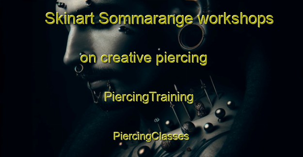 Skinart Sommarange workshops on creative piercing | #PiercingTraining #PiercingClasses #SkinartTraining-Sweden