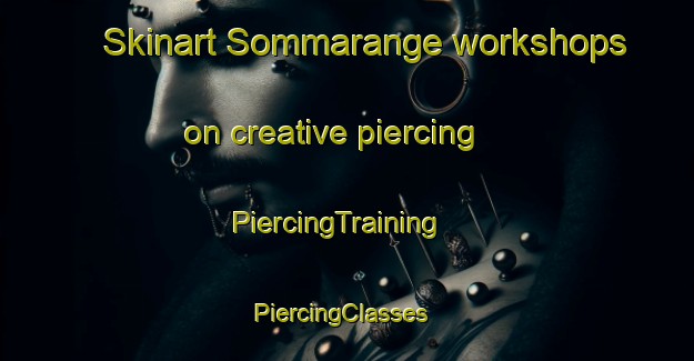 Skinart Sommarange workshops on creative piercing | PiercingTraining | PiercingClasses | SkinartTraining-Sweden