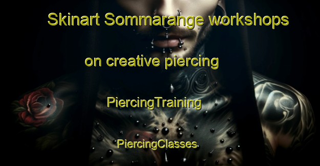 Skinart Sommarange workshops on creative piercing | PiercingTraining | PiercingClasses | SkinartTraining-Sweden