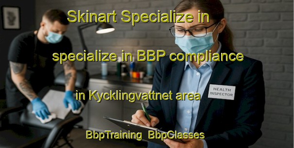 Skinart Specialize in specialize in BBP compliance in Kycklingvattnet area | BbpTraining | BbpClasses | SkinartTraining-Sweden