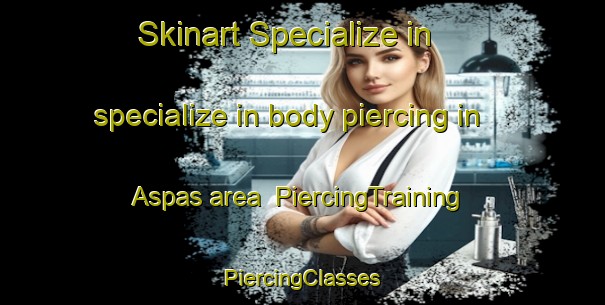 Skinart Specialize in specialize in body piercing in Aspas area | #PiercingTraining #PiercingClasses #SkinartTraining-Sweden