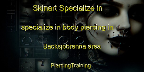 Skinart Specialize in specialize in body piercing in Backsjobranna area | #PiercingTraining #PiercingClasses #SkinartTraining-Sweden