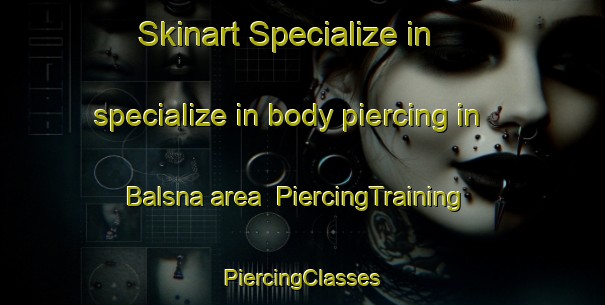 Skinart Specialize in specialize in body piercing in Balsna area | #PiercingTraining #PiercingClasses #SkinartTraining-Sweden