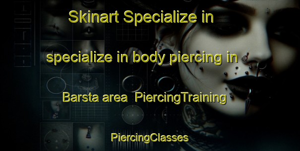 Skinart Specialize in specialize in body piercing in Barsta area | #PiercingTraining #PiercingClasses #SkinartTraining-Sweden