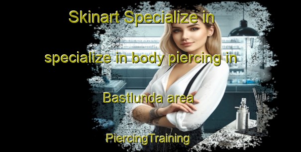 Skinart Specialize in specialize in body piercing in Bastlunda area | #PiercingTraining #PiercingClasses #SkinartTraining-Sweden