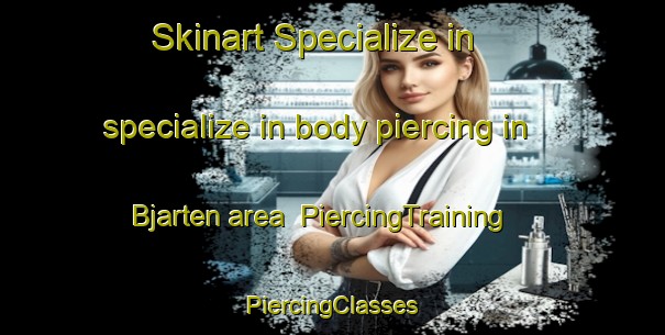 Skinart Specialize in specialize in body piercing in Bjarten area | #PiercingTraining #PiercingClasses #SkinartTraining-Sweden