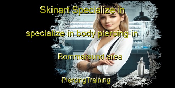 Skinart Specialize in specialize in body piercing in Bommarsund area | #PiercingTraining #PiercingClasses #SkinartTraining-Sweden