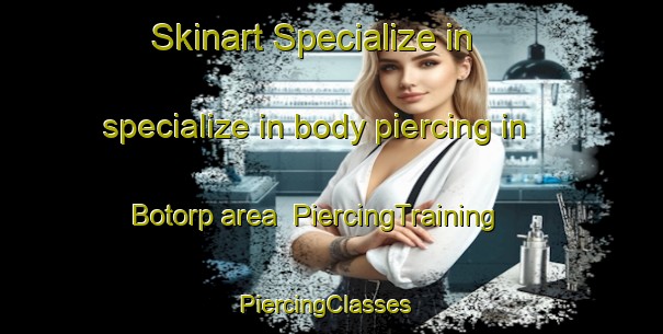Skinart Specialize in specialize in body piercing in Botorp area | PiercingTraining | PiercingClasses | SkinartTraining-Sweden