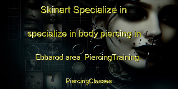 Skinart Specialize in specialize in body piercing in Ebbarod area | #PiercingTraining #PiercingClasses #SkinartTraining-Sweden