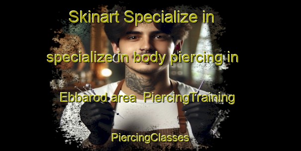 Skinart Specialize in specialize in body piercing in Ebbarod area | #PiercingTraining #PiercingClasses #SkinartTraining-Sweden