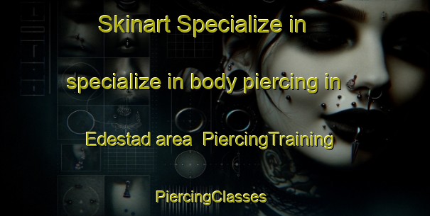 Skinart Specialize in specialize in body piercing in Edestad area | PiercingTraining | PiercingClasses | SkinartTraining-Sweden