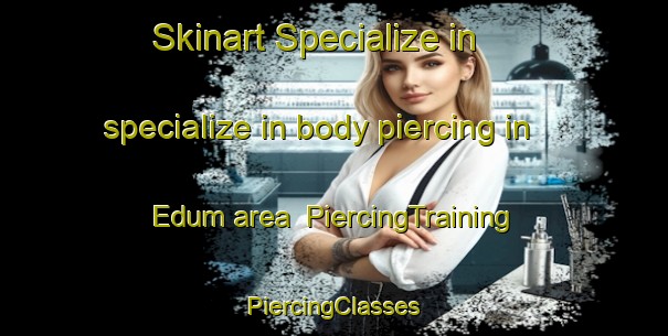 Skinart Specialize in specialize in body piercing in Edum area | #PiercingTraining #PiercingClasses #SkinartTraining-Sweden