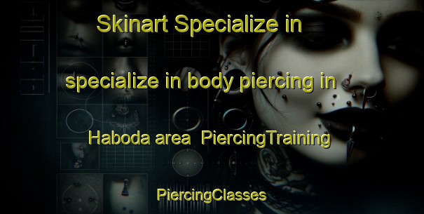 Skinart Specialize in specialize in body piercing in Haboda area | #PiercingTraining #PiercingClasses #SkinartTraining-Sweden