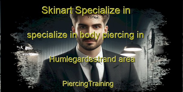 Skinart Specialize in specialize in body piercing in Humlegardsstrand area | PiercingTraining | PiercingClasses | SkinartTraining-Sweden