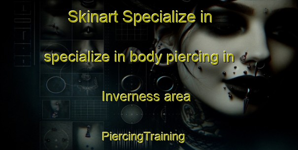 Skinart Specialize in specialize in body piercing in Inverness area | PiercingTraining | PiercingClasses | SkinartTraining-Sweden