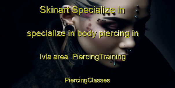 Skinart Specialize in specialize in body piercing in Ivla area | #PiercingTraining #PiercingClasses #SkinartTraining-Sweden