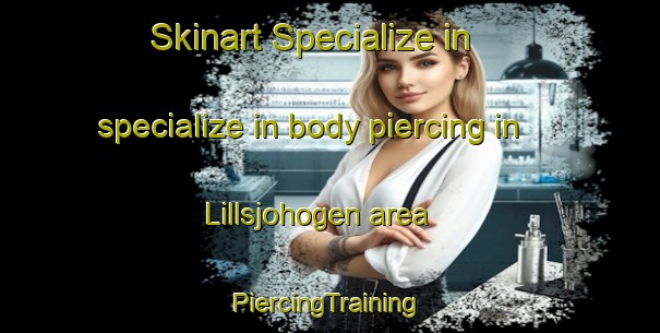 Skinart Specialize in specialize in body piercing in Lillsjohogen area | #PiercingTraining #PiercingClasses #SkinartTraining-Sweden