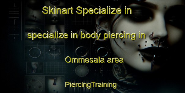 Skinart Specialize in specialize in body piercing in Ommesala area | #PiercingTraining #PiercingClasses #SkinartTraining-Sweden