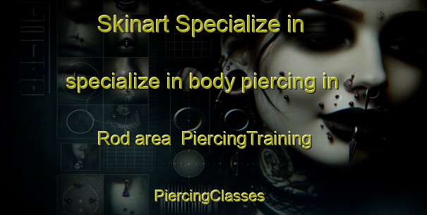 Skinart Specialize in specialize in body piercing in Rod area | PiercingTraining | PiercingClasses | SkinartTraining-Sweden
