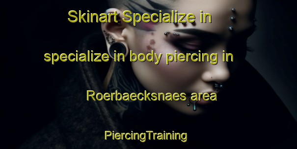 Skinart Specialize in specialize in body piercing in Roerbaecksnaes area | #PiercingTraining #PiercingClasses #SkinartTraining-Sweden